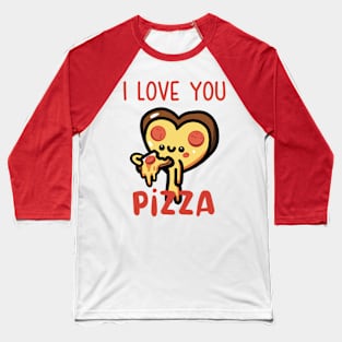 I Love You, Pizza Baseball T-Shirt